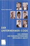 Rainer Nahrendorf: Der Unternehmer-Code: Was Gr�nder und Familienunternehmer erfolgreich macht
