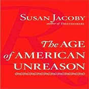 The Age of American Unreason | [Susan Jacoby]