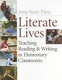 Literate Lives: Teaching Reading and Writing in Elementary Classrooms