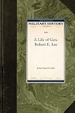 A Life of Gen. Robert E. Lee (Military History)