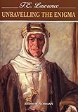 T.E. Lawrence : unravelling the enigma