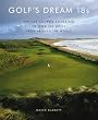 Golf's Dream 18s: Fantasy Courses Comprised of Over 300 Holes from Around the World