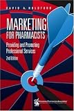 Marketing for Pharmacists: Providing and Promoting Professional Services, 2ed.: Providing and Promoting Professional Services