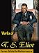 Works of T. S. Eliot. The Love Song of J. Alfred Prufrock, Gerontion, The Waste Land, Portrait of a Lady & more (Mobi Collected Works)