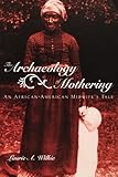 The Archaeology of Mothering: An African-American Midwife's Tale