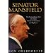 Senator Mansfield: The Extraordinary Life of a Great American Statesman and Diplomat