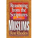 Reasoning from the Scriptures with Muslimsby Ron Rhodes