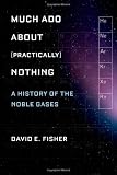 Much Ado about (Practically) Nothing: A History of the Noble Gases
