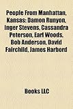 People from Manhattan, Kansas: Damon Runyon, Inger Stevens, Cassandra Peterson, Earl Woods, Bob Anderson, David Fairchild, James Harbord-
