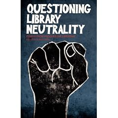 Questioning Library Neutrality: Essays from Progressive Librarian