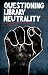 Questioning Library Neutrality: Essays from Progressive Librarian