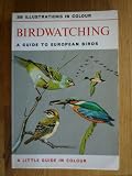 Bird Watching: A Guide to European Birds (Little Guides in Colour)