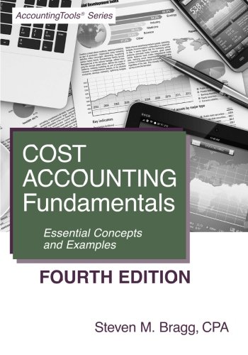 Cost Accounting Fundamentals: Fourth Edition: Essential Concepts and Examples