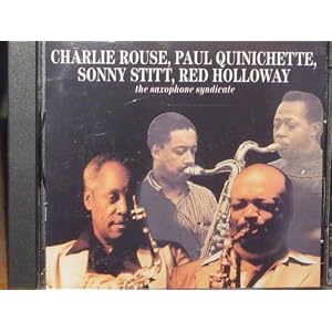 Saxophone Syndicate - Charlie Rouse, Paul Quinichette, Sonny Stitt, Red Holloway... by Saxophone Syndicate, Charlie Rouse, Paul Quinichette, Sonny Stitt, and Red Holloway (Audio CD)