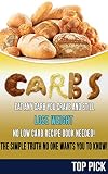 Carbs: Low carbs, Weight Loss, Diet, Simple carbs, complex carbs, Fat loss and Ketogenic Diet (Cook Book, Calories, Diet, Recipes)
