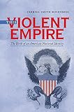 This violent empire : the birth of an American national identity