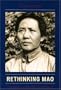 Rethinking Mao: Explorations in Mao Zedong's Thought