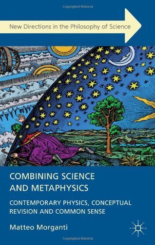 Combining Science and Metaphysics: Contemporary Physics, Conceptual Revision and Common Sense (New Directions in the Philosophy of Science) by Morganti, Matteo (2013) Hardcover