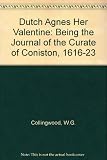 Dutch Agnes her valentine : being the journal of the curate of Coniston 1616-1623