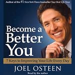 Become a Better You: 7 Keys to Improving Your Life Every Day | Joel Osteen