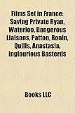 Films Set in France (Study Guide): Saving Private Ryan, Waterloo, Dangerous Liaisons, Patton, Ronin, Quills, Anastasia, Inglourious Basterds-