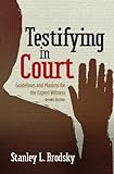 Testifying in court : guidelines and maxims for the expert witness