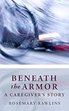 Beneath the Armor: A Caregiver's Story