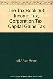 The tax book '98 : income tax, corporation tax, capital gains tax