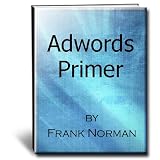 Adwords Primer - Guide To Pay Per Click Advertising with Google