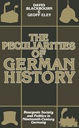 The Peculiarities of German History: Bourgeois Society and Politics in Nineteenth-Century Germany