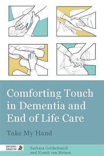 comforting touch in dementia and end of life care take my hand