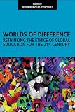 Worlds of difference : rethinking the ethics of global education for the 21st century