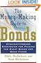 The Money Making Guide to Bonds: Straightforward Strategies for Picking the Right Bonds and Bond Funds