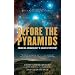 Before the Pyramids: Cracking Archaeology's Greatest Mystery