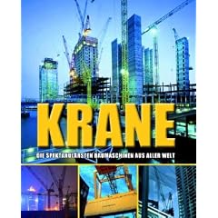 Kr�ne: Die spektakul�rsten Baumaschinen der Welt