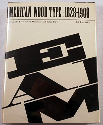 American Wood Type, 1828-1900: Notes on the Evolution of Decorated and Large Types