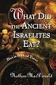 What Did the Ancient Israelites Eat?: Diet in Biblical Times