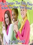 The Changes That Take Place When You Start Your Period