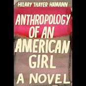 Anthropology of an American Girl: A Novel | [Hilary Thayer Hamann]