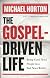 Gospel-Driven Life, The: Being Good News People in a Bad News World