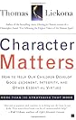 Character Matters: How to Help Our Children Develop Good Judgment, Integrity, and Other Essential Virtues