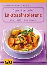 Laktoseintoleranz, Gesund essen bei: Genuss-Rezepte ohne Kuhmilch
