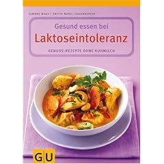 Laktoseintoleranz, Gesund essen bei: Genuss-Rezepte ohne Kuhmilch