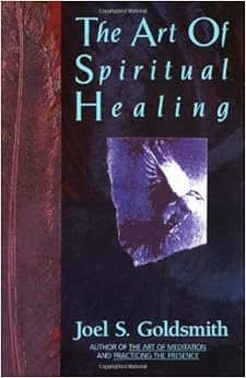 The Art of Spiritual Healing: Joel S. Goldsmith: 9780062503640: Amazon