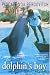 The Dolphin's Boy: A Story of Courage and Friendship