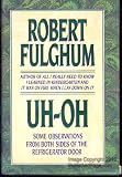 Uh-Oh : Some Observations from Both Sides of the Refrigerator Door (0679401032) by Fulghum, Robert