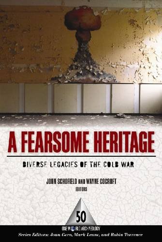 A Fearsome Heritage: Diverse Legacies of the Cold War (One World Archaeology Series)