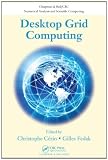 Desktop Grid Computing (Chapman & Hall/CRC Numerical Analysis and Scientific Computing Series)