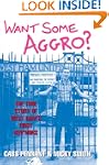 Want Some Aggro?: The True Story of W...