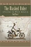 The Masked Rider: Cycling in West Africa [Paperback]